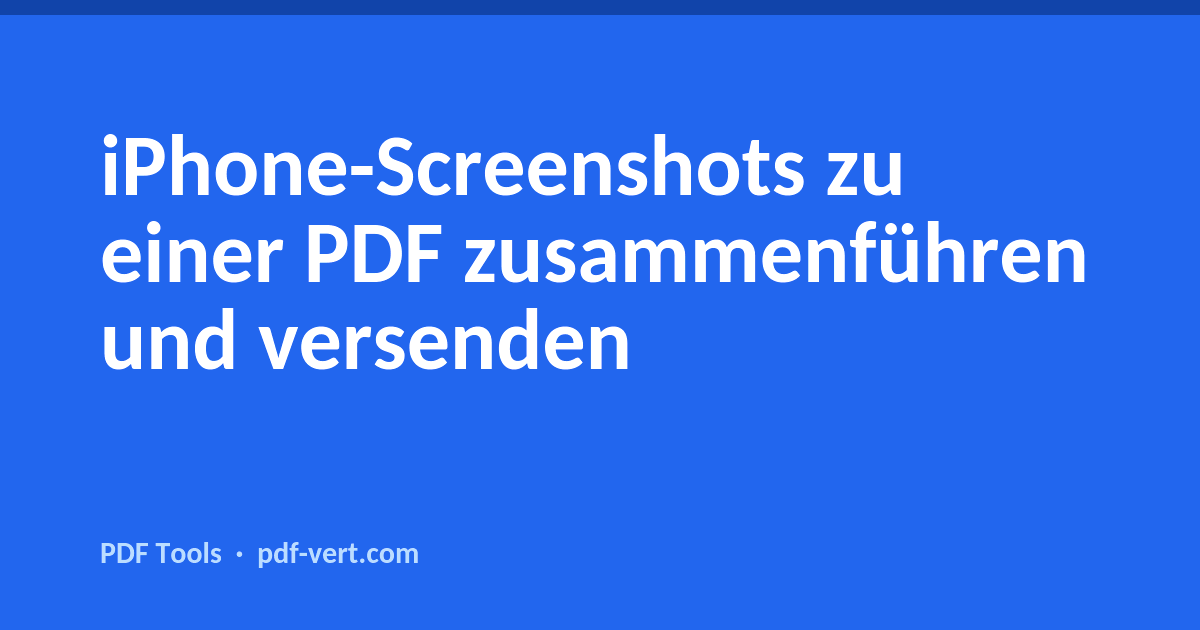 iPhone-Screenshots zu einer PDF zusammenführen und versenden