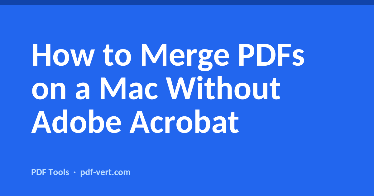How to Merge PDFs on a Mac Without Adobe Acrobat