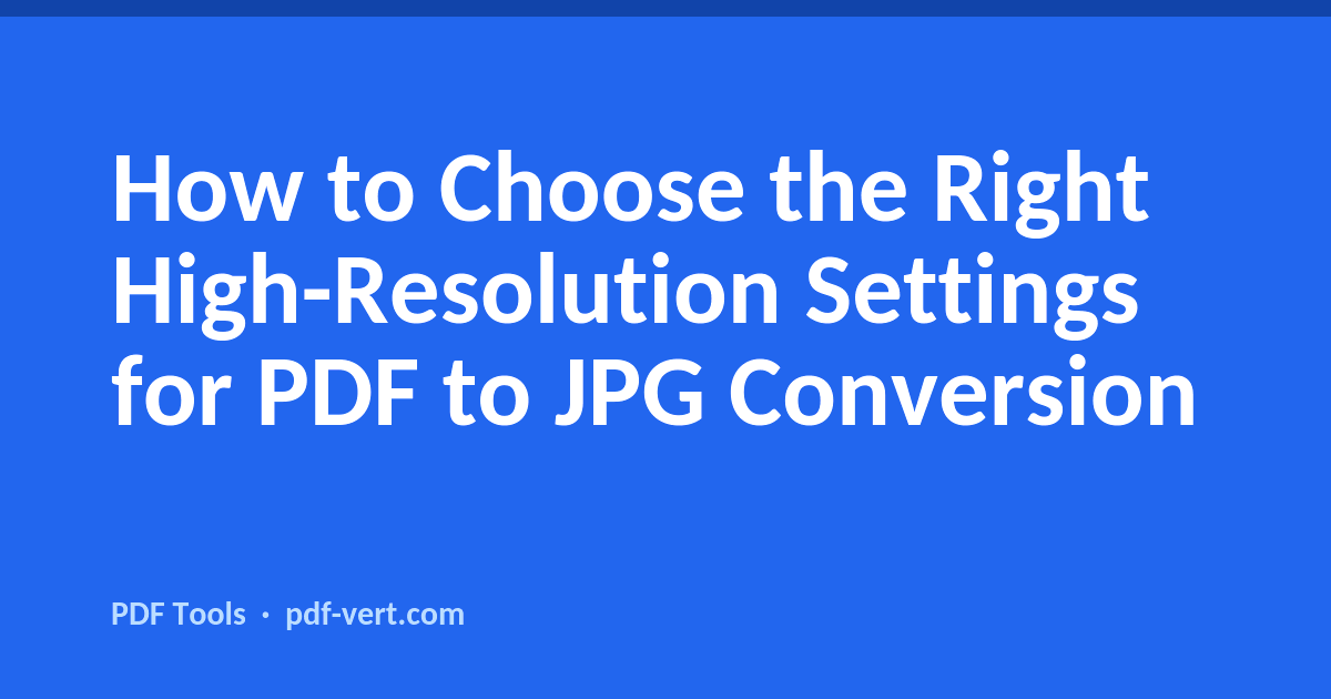 How to Choose the Right High-Resolution Settings for PDF to JPG Conversion