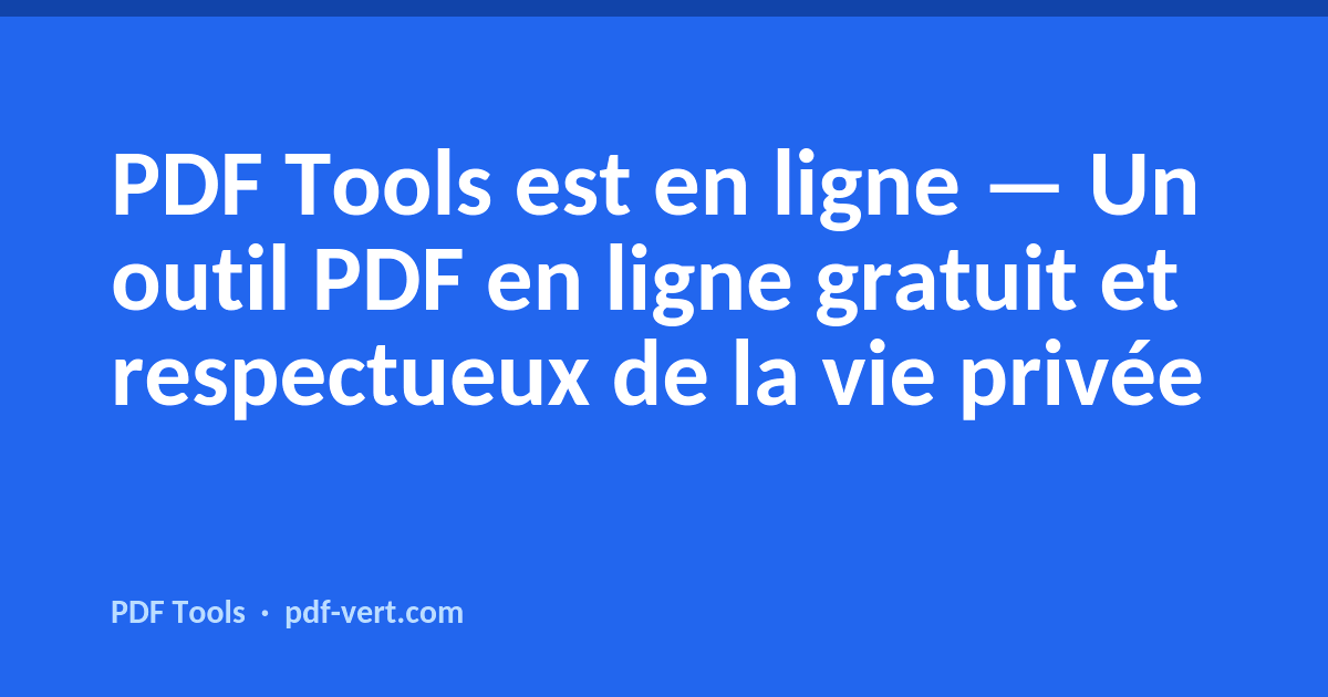 PDF Tools est en ligne — Un outil PDF en ligne gratuit et respectueux de la vie privée