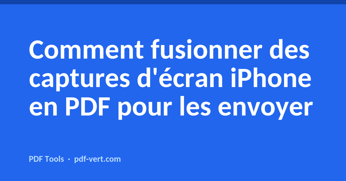 Comment fusionner des captures d'écran iPhone en PDF pour les envoyer