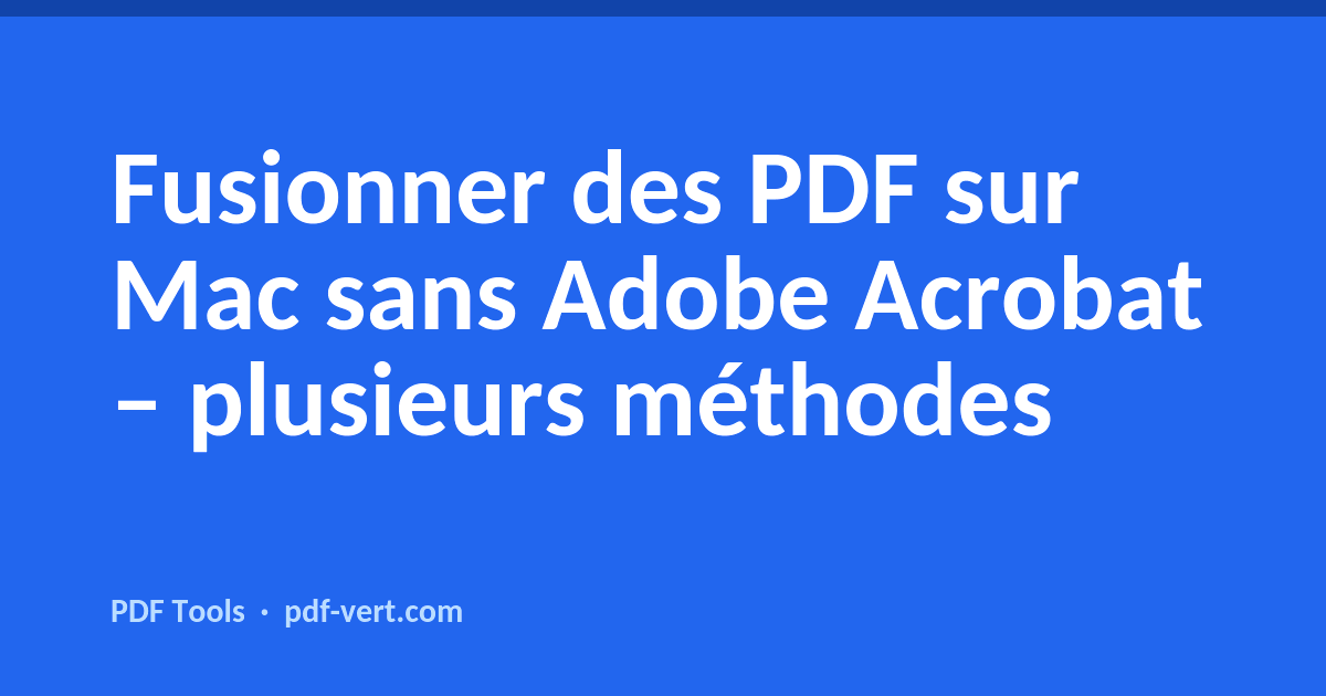 Fusionner des PDF sur Mac sans Adobe Acrobat – plusieurs méthodes